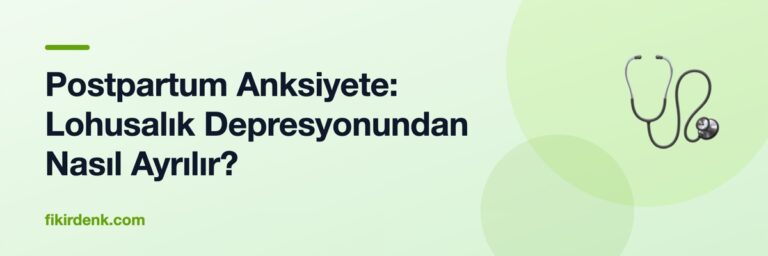 Postpartum Anksiyete: Lohusalık Depresyonundan Nasıl Ayrılır?