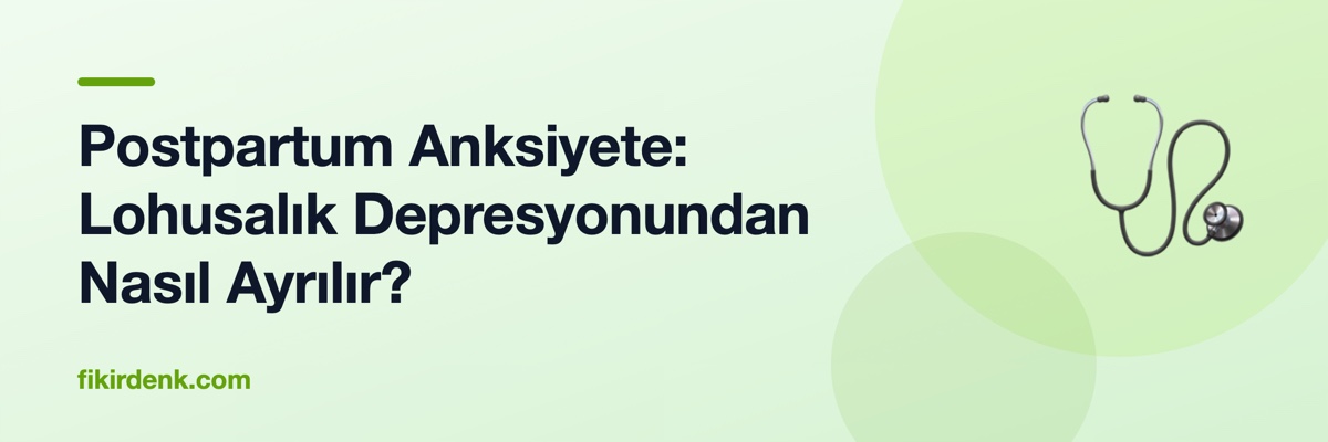 Postpartum Anksiyete: Lohusalık Depresyonundan Nasıl Ayrılır?